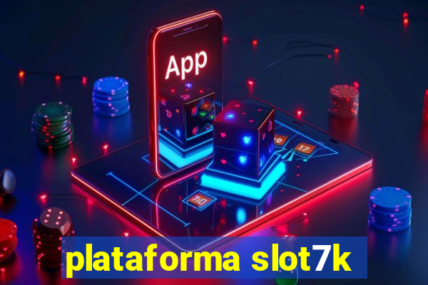 plataforma slot7k